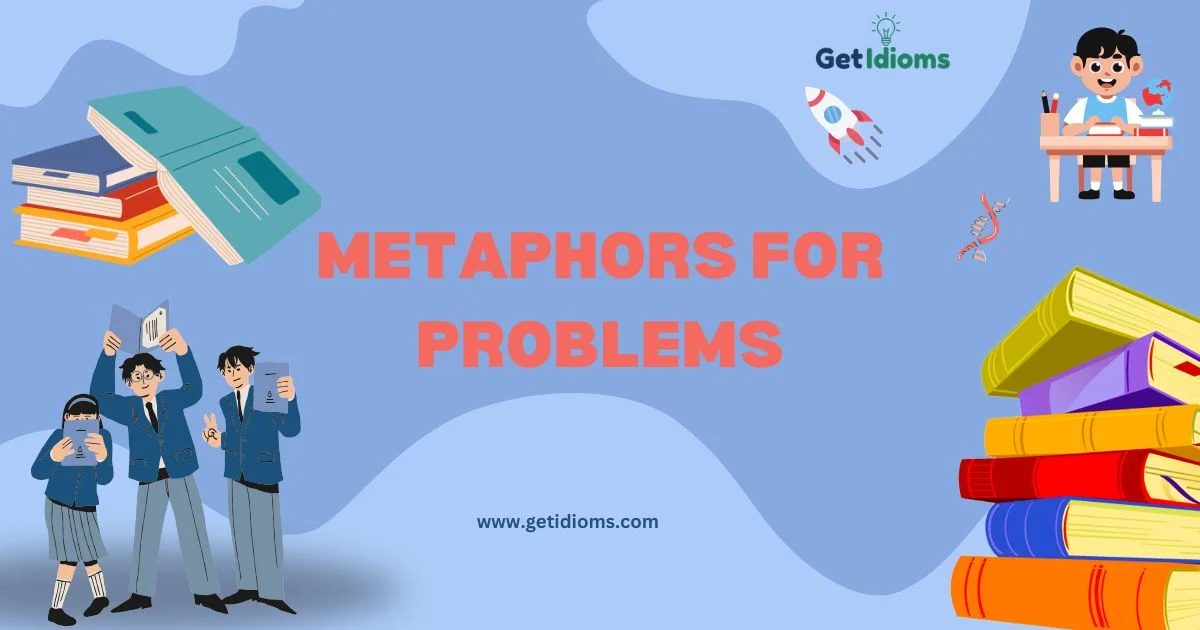 70+ Metaphors For Problems! (Getidioms.com) 2026